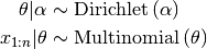 \theta|\alpha   &\sim   \text{Dirichlet}\left(\alpha\right)\\
x_{1:n}|\theta  &\sim   \text{Multinomial}\left(\theta\right)